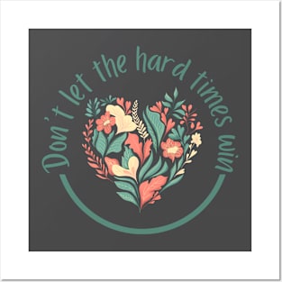 Don't Let The Hard Times Win Posters and Art